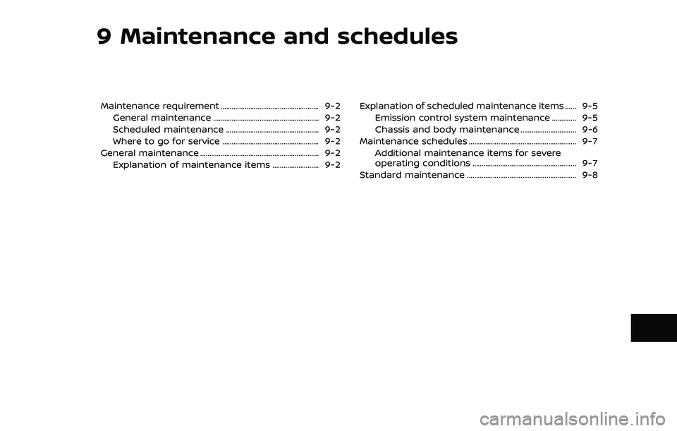 NISSAN ARMADA 2022  Owner´s Manual 9 Maintenance and schedules
Maintenance requirement ..................................................... 9-2General maintenance ......................................................... 9-2
Scheduled