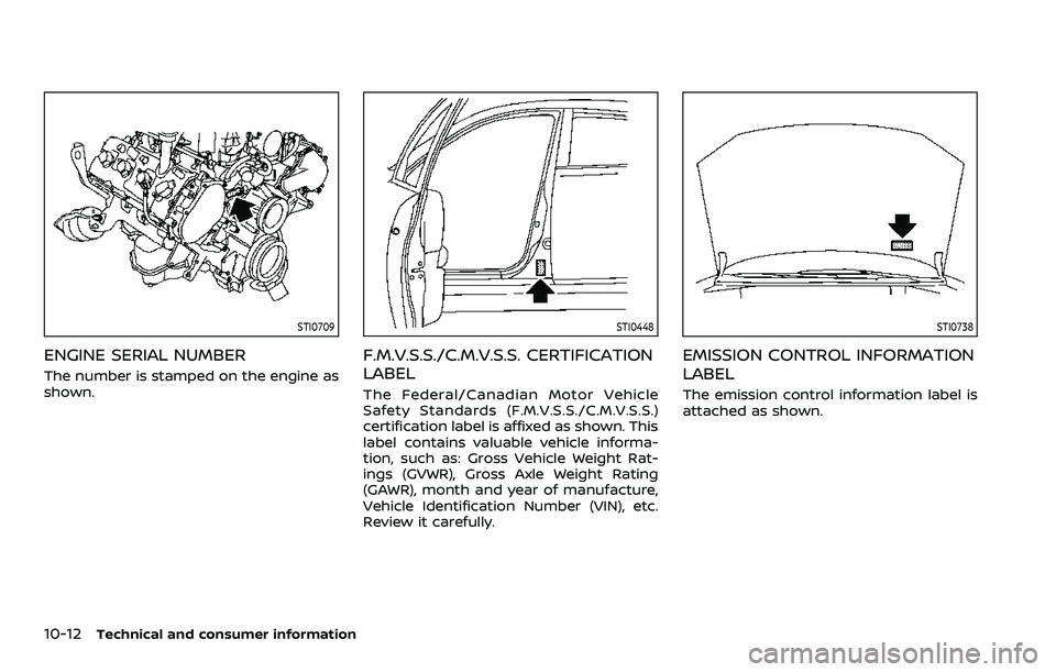 NISSAN ARMADA 2022  Owner´s Manual 10-12Technical and consumer information
STI0709
ENGINE SERIAL NUMBER
The number is stamped on the engine as
shown.
STI0448
F.M.V.S.S./C.M.V.S.S. CERTIFICATION
LABEL
The Federal/Canadian Motor Vehicle
