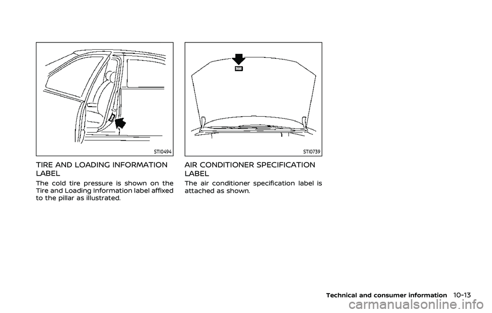 NISSAN ARMADA 2022  Owner´s Manual STI0494
TIRE AND LOADING INFORMATION
LABEL
The cold tire pressure is shown on the
Tire and Loading Information label affixed
to the pillar as illustrated.
STI0739
AIR CONDITIONER SPECIFICATION
LABEL
T