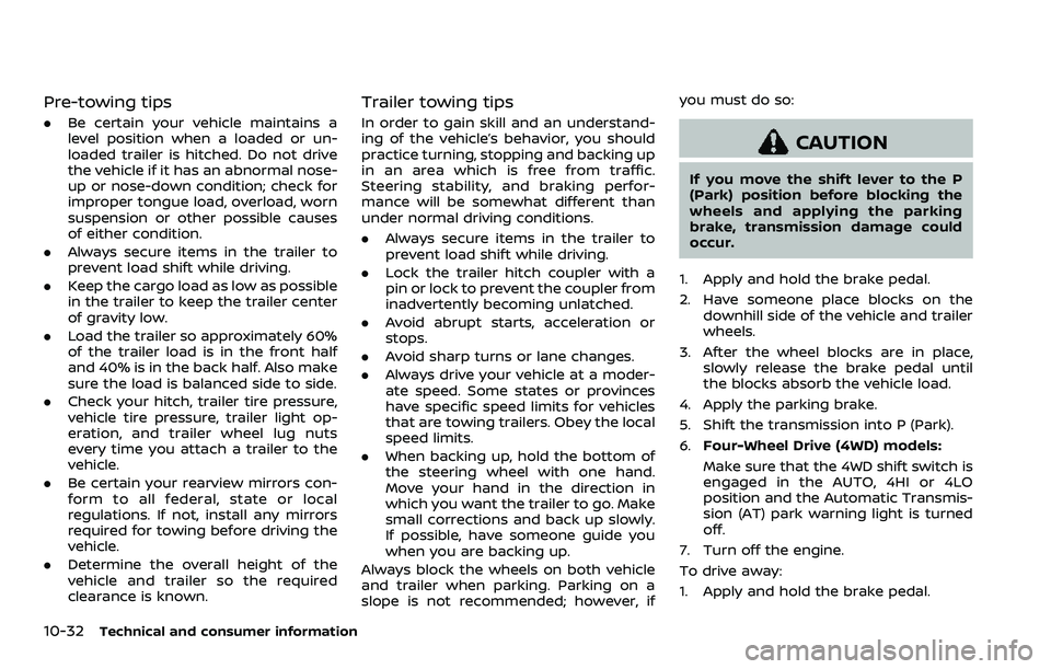 NISSAN ARMADA 2022 Owner´s Manual 10-32Technical and consumer information
Pre-towing tips
.Be certain your vehicle maintains a
level position when a loaded or un-
loaded trailer is hitched. Do not drive
the vehicle if it has an abnorm NISSAN ARMADA 2022 Owner´s Manual 10-32Technical and consumer information
Pre-towing tips
.Be certain your vehicle maintains a
level position when a loaded or un-
loaded trailer is hitched. Do not drive
the vehicle if it has an abnorm
