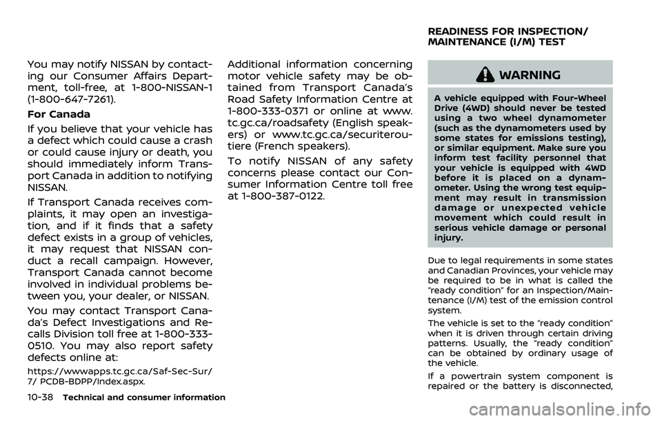 NISSAN ARMADA 2022 Owner´s Manual 10-38Technical and consumer information
You may notify NISSAN by contact-
ing our Consumer Affairs Depart-
ment, toll-free, at 1-800-NISSAN-1
(1-800-647-7261).
For Canada
If you believe that your vehi NISSAN ARMADA 2022 Owner´s Manual 10-38Technical and consumer information
You may notify NISSAN by contact-
ing our Consumer Affairs Depart-
ment, toll-free, at 1-800-NISSAN-1
(1-800-647-7261).
For Canada
If you believe that your vehi