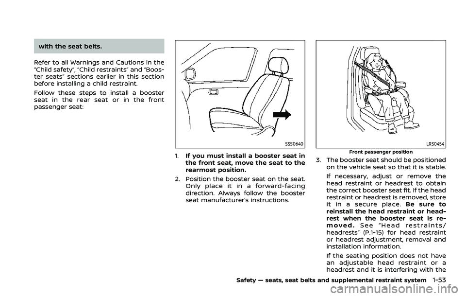 NISSAN ARMADA 2022 Owner´s Manual with the seat belts.
Refer to all Warnings and Cautions in the
“Child safety”, “Child restraints” and “Boos-
ter seats” sections earlier in this section
before installing a child restraint NISSAN ARMADA 2022 Owner´s Manual with the seat belts.
Refer to all Warnings and Cautions in the
“Child safety”, “Child restraints” and “Boos-
ter seats” sections earlier in this section
before installing a child restraint