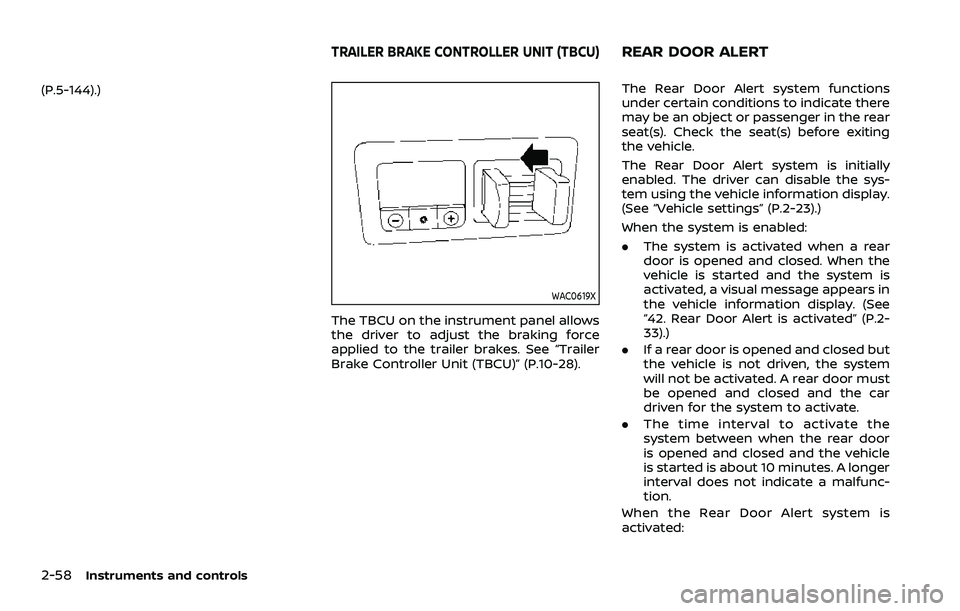 NISSAN ARMADA 2021  Owner´s Manual 2-58Instruments and controls
(P.5-144).)
WAC0619X
The TBCU on the instrument panel allows
the driver to adjust the braking force
applied to the trailer brakes. See “Trailer
Brake Controller Unit (TB