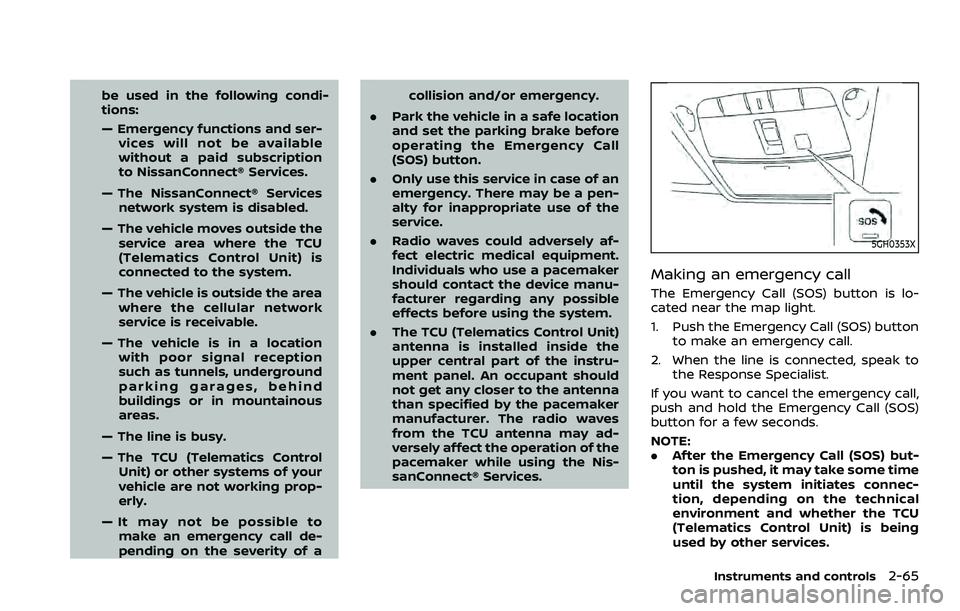 NISSAN ARMADA 2021  Owner´s Manual be used in the following condi-
tions:
— Emergency functions and ser-vices will not be available
without a paid subscription
to NissanConnect® Services.
— The NissanConnect® Services network sys