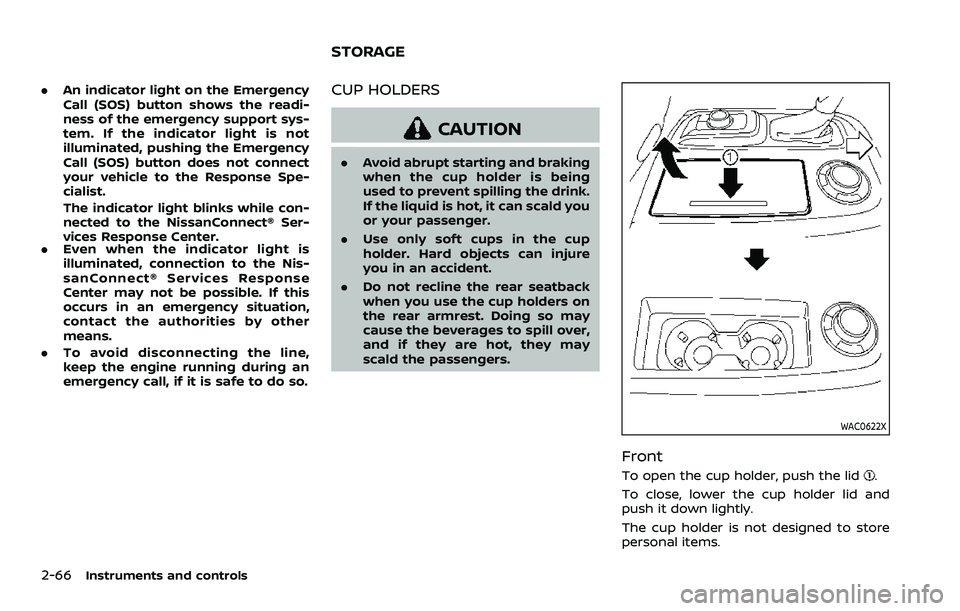 NISSAN ARMADA 2021  Owner´s Manual 2-66Instruments and controls
.An indicator light on the Emergency
Call (SOS) button shows the readi-
ness of the emergency support sys-
tem. If the indicator light is not
illuminated, pushing the Emer