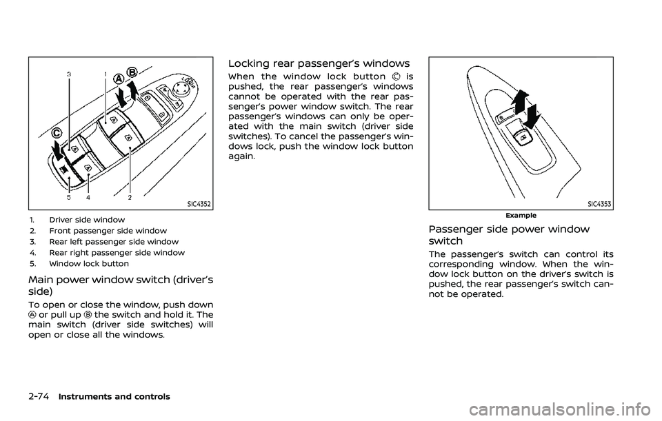 NISSAN ARMADA 2021  Owner´s Manual 2-74Instruments and controls
SIC4352
1. Driver side window
2. Front passenger side window
3. Rear left passenger side window
4. Rear right passenger side window
5. Window lock button
Main power window