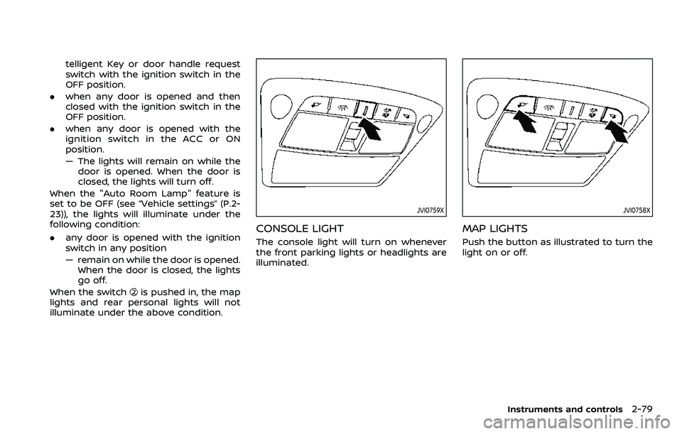 NISSAN ARMADA 2021 Owner´s Manual telligent Key or door handle request
switch with the ignition switch in the
OFF position.
. when any door is opened and then
closed with the ignition switch in the
OFF position.
. when any door is ope NISSAN ARMADA 2021 Owner´s Manual telligent Key or door handle request
switch with the ignition switch in the
OFF position.
. when any door is opened and then
closed with the ignition switch in the
OFF position.
. when any door is ope
