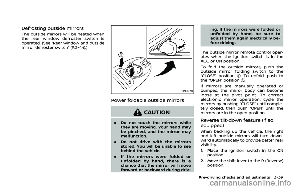 NISSAN ARMADA 2021  Owner´s Manual Defrosting outside mirrors
The outside mirrors will be heated when
the rear window defroster switch is
operated. (See “Rear window and outside
mirror defroster switch” (P.2-44).)
SPA2738
Power fol