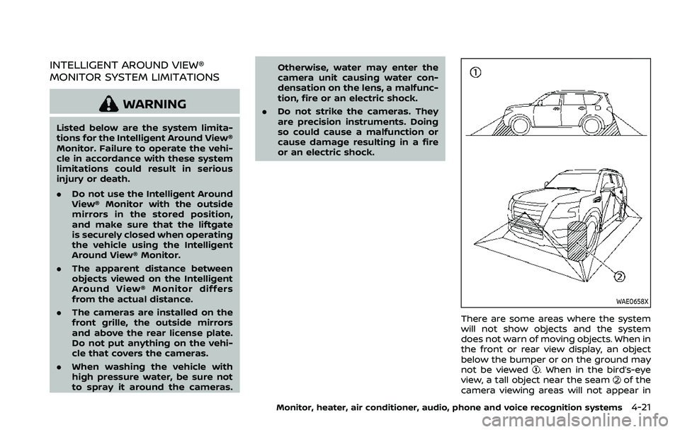 NISSAN ARMADA 2021 Owner´s Manual INTELLIGENT AROUND VIEW®
MONITOR SYSTEM LIMITATIONS
WARNING
Listed below are the system limita-
tions for the Intelligent Around View®
Monitor. Failure to operate the vehi-
cle in accordance with th NISSAN ARMADA 2021 Owner´s Manual INTELLIGENT AROUND VIEW®
MONITOR SYSTEM LIMITATIONS
WARNING
Listed below are the system limita-
tions for the Intelligent Around View®
Monitor. Failure to operate the vehi-
cle in accordance with th