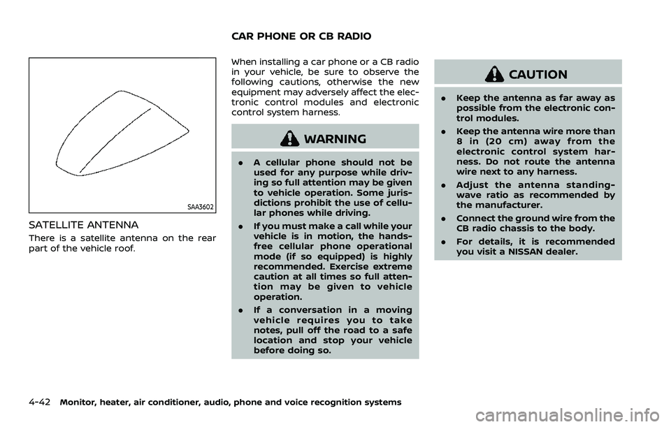 NISSAN ARMADA 2021  Owner´s Manual 4-42Monitor, heater, air conditioner, audio, phone and voice recognition systems
SAA3602
SATELLITE ANTENNA
There is a satellite antenna on the rear
part of the vehicle roof.When installing a car phone