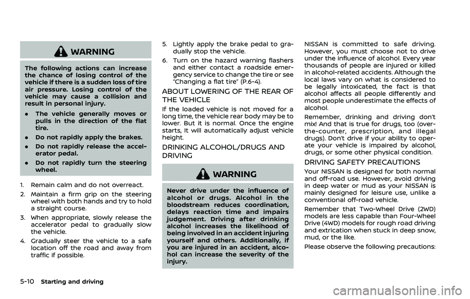 NISSAN ARMADA 2021  Owner´s Manual 5-10Starting and driving
WARNING
The following actions can increase
the chance of losing control of the
vehicle if there is a sudden loss of tire
air pressure. Losing control of the
vehicle may cause 