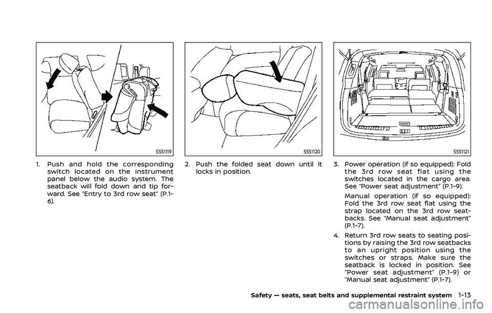 NISSAN ARMADA 2021  Owner´s Manual SSS1119
1. Push and hold the correspondingswitch located on the instrument
panel below the audio system. The
seatback will fold down and tip for-
ward. See “Entry to 3rd row seat” (P.1-
6).
SSS112
