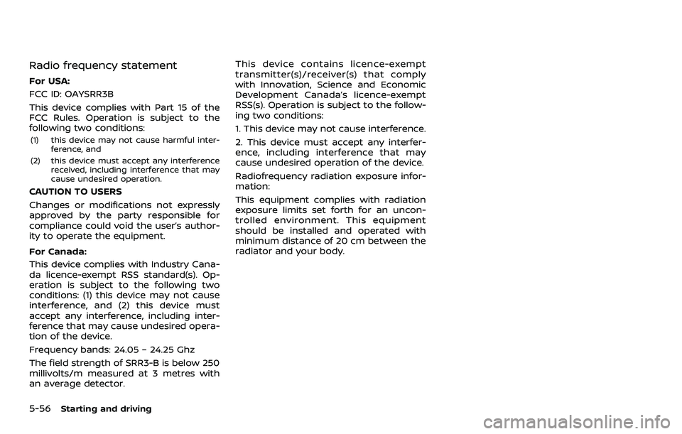 NISSAN ARMADA 2021  Owner´s Manual 5-56Starting and driving
Radio frequency statement
For USA:
FCC ID: OAYSRR3B
This device complies with Part 15 of the
FCC Rules. Operation is subject to the
following two conditions:
(1) this device m