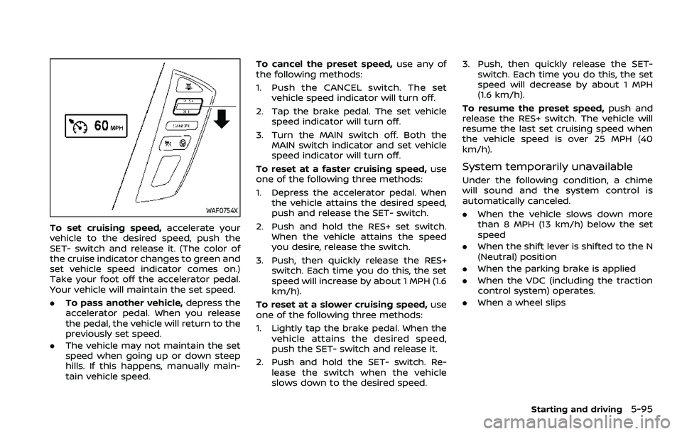 NISSAN ARMADA 2021  Owner´s Manual WAF0754X
To set cruising speed,accelerate your
vehicle to the desired speed, push the
SET- switch and release it. (The color of
the cruise indicator changes to green and
set vehicle speed indicator co