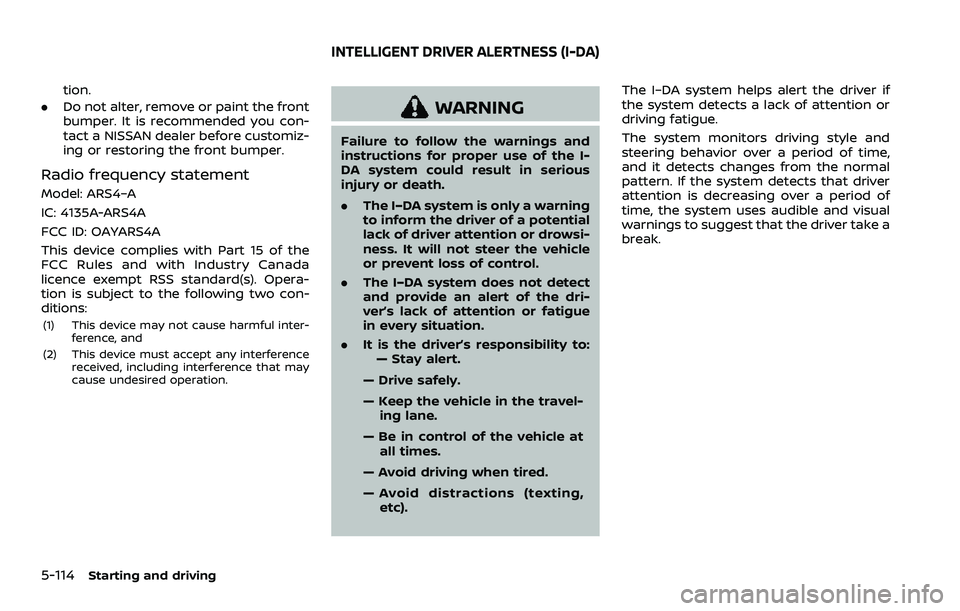 NISSAN ARMADA 2021  Owner´s Manual 5-114Starting and driving
tion.
. Do not alter, remove or paint the front
bumper. It is recommended you con-
tact a NISSAN dealer before customiz-
ing or restoring the front bumper.
Radio frequency st