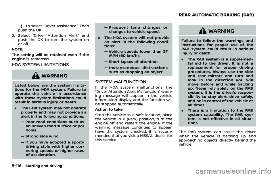 NISSAN ARMADA 2021  Owner´s Manual 5-116Starting and driving
to select “Driver Assistance.” Then
push the OK.
2. Select “Driver Attention Alert” and push the OK to turn the system on
or off.
NOTE:
The setting will be retained e