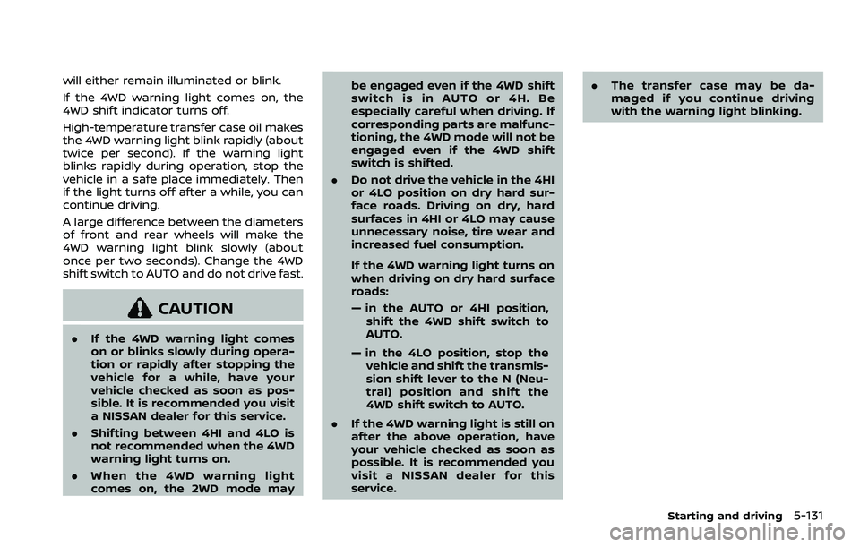 NISSAN ARMADA 2021  Owner´s Manual will either remain illuminated or blink.
If the 4WD warning light comes on, the
4WD shift indicator turns off.
High-temperature transfer case oil makes
the 4WD warning light blink rapidly (about
twice