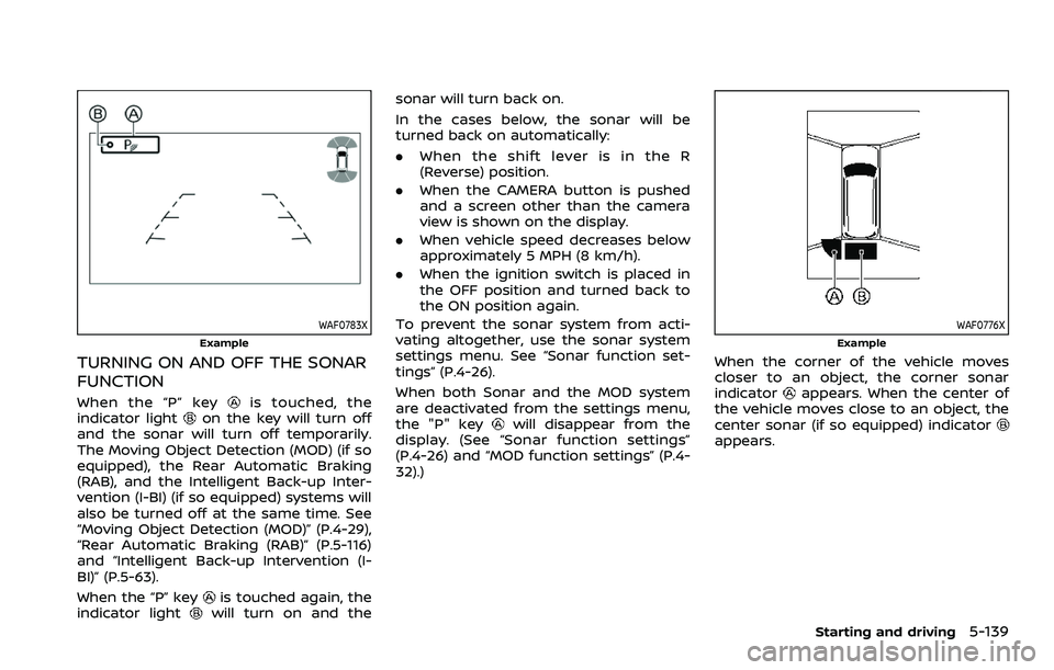 NISSAN ARMADA 2021 Owner´s Manual WAF0783X
Example
TURNING ON AND OFF THE SONAR
FUNCTION
When the “P” keyis touched, the
indicator lighton the key will turn off
and the sonar will turn off temporarily.
The Moving Object Detection NISSAN ARMADA 2021 Owner´s Manual WAF0783X
Example
TURNING ON AND OFF THE SONAR
FUNCTION
When the “P” keyis touched, the
indicator lighton the key will turn off
and the sonar will turn off temporarily.
The Moving Object Detection