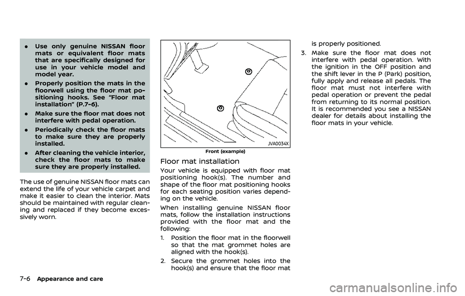 NISSAN ARMADA 2021  Owner´s Manual 7-6Appearance and care
.Use only genuine NISSAN floor
mats or equivalent floor mats
that are specifically designed for
use in your vehicle model and
model year.
. Properly position the mats in the
flo
