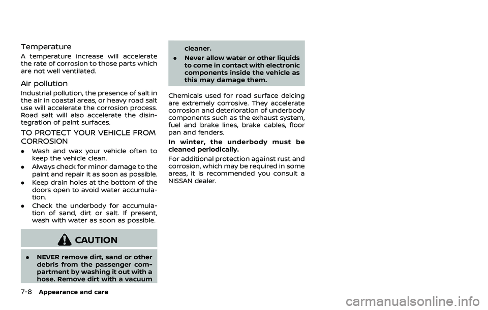 NISSAN ARMADA 2021  Owner´s Manual 7-8Appearance and care
Temperature
A temperature increase will accelerate
the rate of corrosion to those parts which
are not well ventilated.
Air pollution
Industrial pollution, the presence of salt i