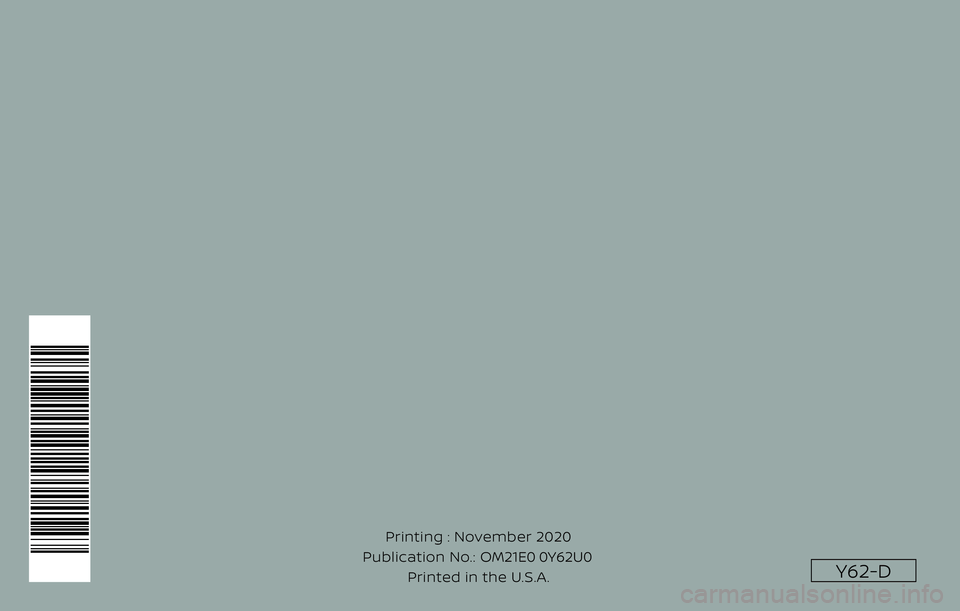 NISSAN ARMADA 2021  Owner´s Manual Y62-D
Printing : November 2020
Publication No.: Printed in the U.S.A. OM21E0 0Y62U0 