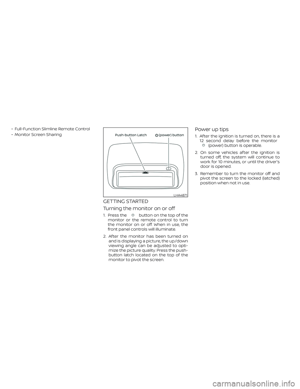 NISSAN ARMADA 2021  Owner´s Manual • Full-Function Slimline Remote Control
• Monitor Screen Sharing
GETTING STARTED
Turning the monitor on or off
1. Press thebutton on the top of the
monitor or the remote control to turn
the monito