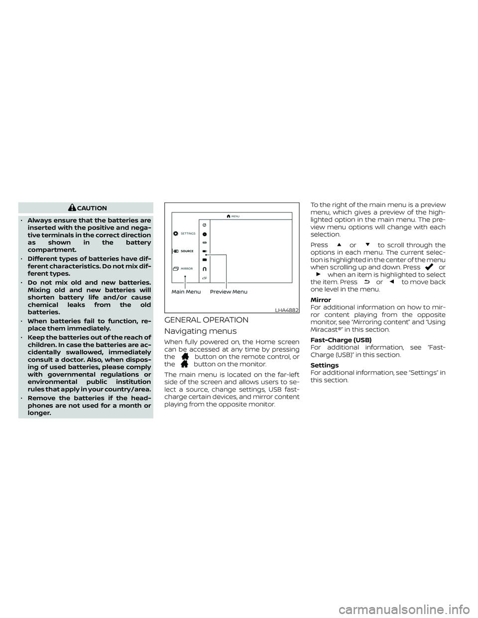 NISSAN ARMADA 2021  Owner´s Manual CAUTION
•Always ensure that the batteries are
inserted with the positive and nega-
tive terminals in the correct direction
as shown in the battery
compartment.
•Different types of batteries have d