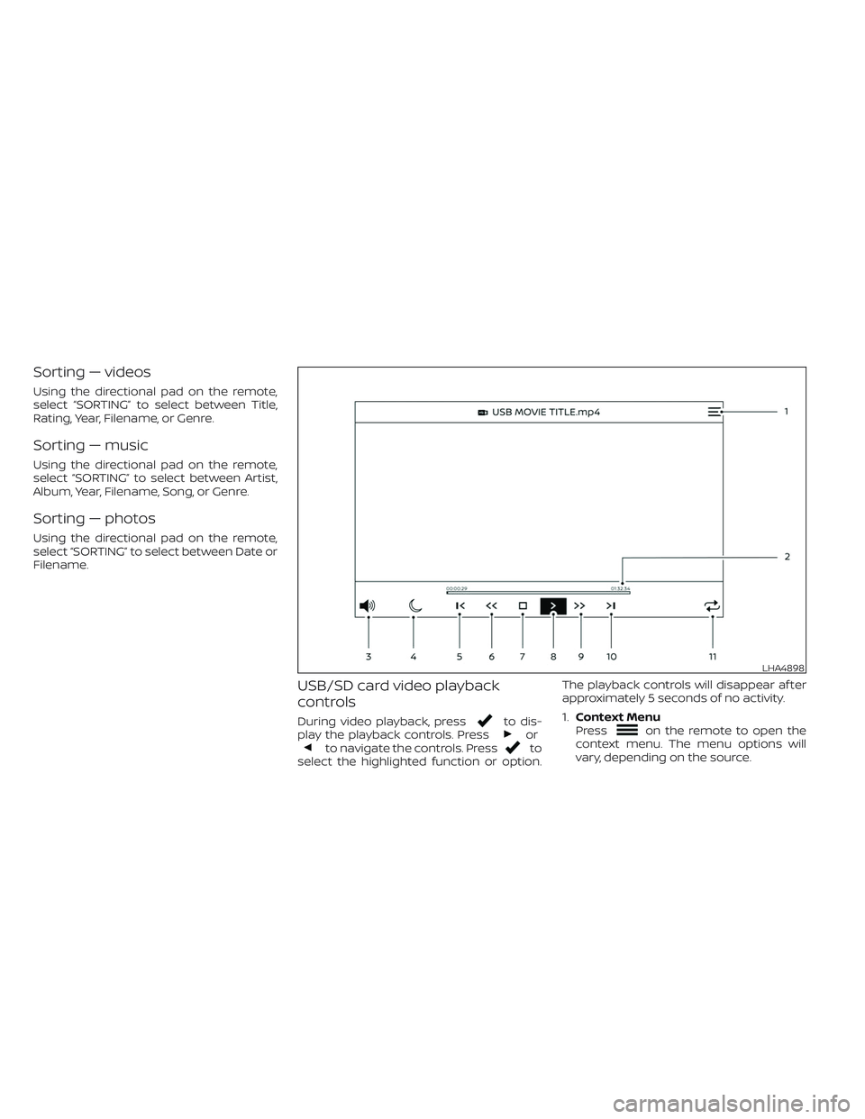 NISSAN ARMADA 2021  Owner´s Manual Sorting — videos
Using the directional pad on the remote,
select “SORTING” to select between Title,
Rating, Year, Filename, or Genre.
Sorting — music
Using the directional pad on the remote,
s