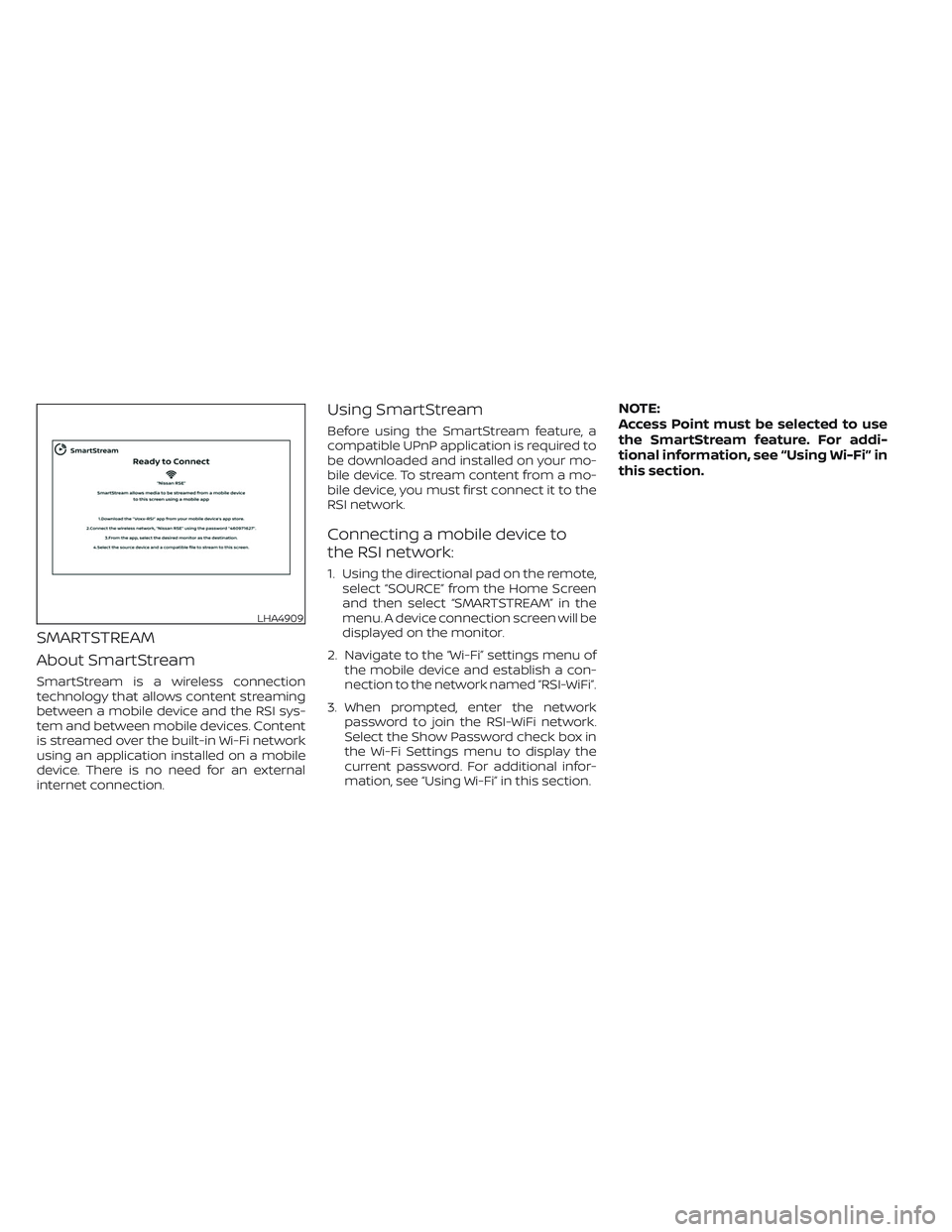 NISSAN ARMADA 2021  Owner´s Manual SMARTSTREAM
About SmartStream
SmartStream is a wireless connection
technology that allows content streaming
between a mobile device and the RSI sys-
tem and between mobile devices. Content
is streamed