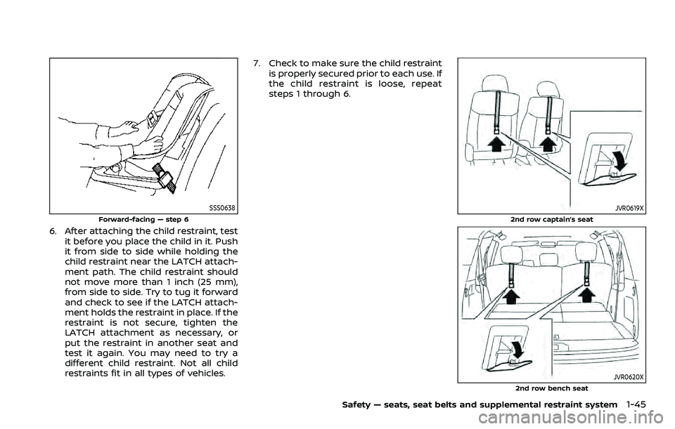 NISSAN ARMADA 2021  Owner´s Manual SSS0638
Forward-facing — step 6
6. After attaching the child restraint, testit before you place the child in it. Push
it from side to side while holding the
child restraint near the LATCH attach-
me