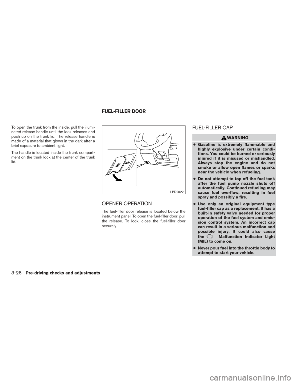 NISSAN VERSA SEDAN 2014 2.G Owners Manual To open the trunk from the inside, pull the illumi-
nated release handle until the lock releases and
push up on the trunk lid. The release handle is
made of a material that glows in the dark after a
b NISSAN VERSA SEDAN 2014 2.G Owners Manual To open the trunk from the inside, pull the illumi-
nated release handle until the lock releases and
push up on the trunk lid. The release handle is
made of a material that glows in the dark after a
b