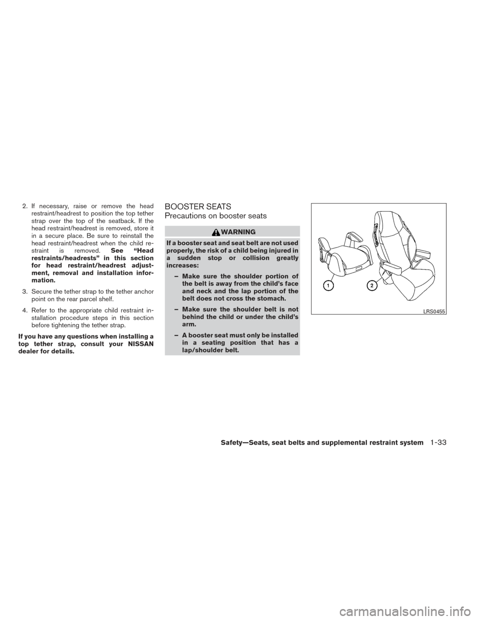 NISSAN VERSA SEDAN 2014 2.G Owners Manual 2. If necessary, raise or remove the headrestraint/headrest to position the top tether
strap over the top of the seatback. If the
head restraint/headrest is removed, store it
in a secure place. Be sur NISSAN VERSA SEDAN 2014 2.G Owners Manual 2. If necessary, raise or remove the headrestraint/headrest to position the top tether
strap over the top of the seatback. If the
head restraint/headrest is removed, store it
in a secure place. Be sur