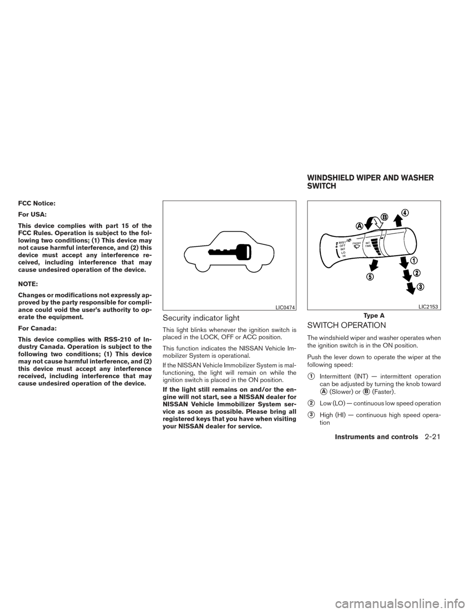 NISSAN VERSA SEDAN 2014 2.G Owners Manual FCC Notice:
For USA:
This device complies with part 15 of the
FCC Rules. Operation is subject to the fol-
lowing two conditions; (1) This device may
not cause harmful interference, and (2) this
device NISSAN VERSA SEDAN 2014 2.G Owners Manual FCC Notice:
For USA:
This device complies with part 15 of the
FCC Rules. Operation is subject to the fol-
lowing two conditions; (1) This device may
not cause harmful interference, and (2) this
device