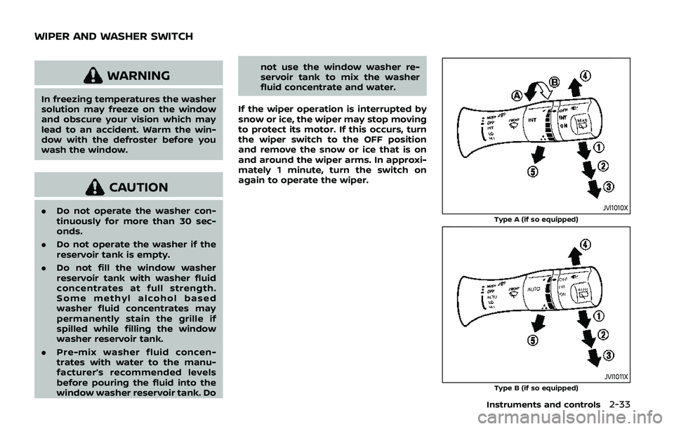 NISSAN ARMADA 2019  Owner´s Manual WARNING
In freezing temperatures the washer
solution may freeze on the window
and obscure your vision which may
lead to an accident. Warm the win-
dow with the defroster before you
wash the window.
CA