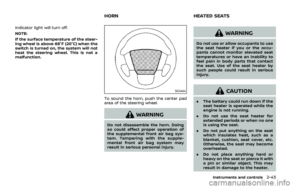 NISSAN ARMADA 2019 Owner´s Manual indicator light will turn off.
NOTE:
If the surface temperature of the steer-
ing wheel is above 68°F (20°C) when the
switch is turned on, the system will not
heat the steering wheel. This is not a
NISSAN ARMADA 2019 Owner´s Manual indicator light will turn off.
NOTE:
If the surface temperature of the steer-
ing wheel is above 68°F (20°C) when the
switch is turned on, the system will not
heat the steering wheel. This is not a