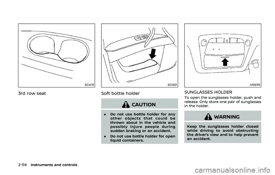 NISSAN ARMADA 2019  Owner´s Manual 2-56Instruments and controls
SIC4419
3rd row seat
SIC4501
Soft bottle holder
CAUTION
.Do not use bottle holder for any
other objects that could be
thrown about in the vehicle and
possibly injure peopl