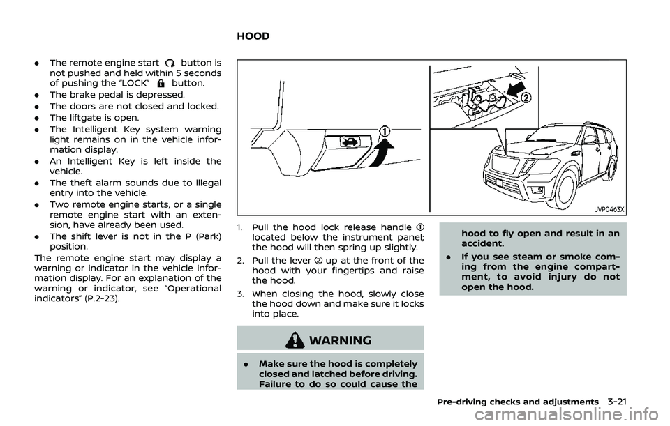 NISSAN ARMADA 2019  Owner´s Manual .The remote engine startbutton is
not pushed and held within 5 seconds
of pushing the “LOCK”
button.
. The brake pedal is depressed.
. The doors are not closed and locked.
. The liftgate is open.
