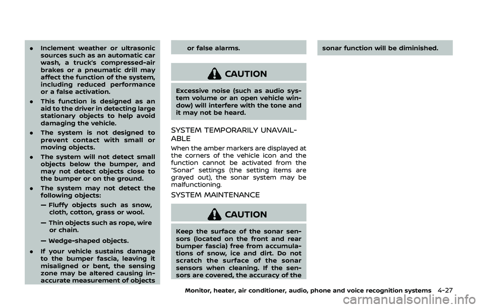 NISSAN ARMADA 2019  Owner´s Manual .Inclement weather or ultrasonic
sources such as an automatic car
wash, a truck’s compressed-air
brakes or a pneumatic drill may
affect the function of the system,
including reduced performance
or a