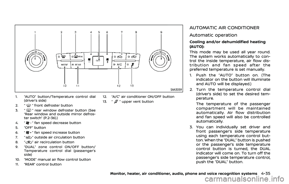 NISSAN ARMADA 2019 Owner´s Manual SAA3059
1. “AUTO” button/Temperature control dial(driver’s side)
2. “
” front defroster button
3. “” rear window defroster button (See
“Rear window and outside mirror defros-
ter switc NISSAN ARMADA 2019 Owner´s Manual SAA3059
1. “AUTO” button/Temperature control dial(driver’s side)
2. “
” front defroster button
3. “” rear window defroster button (See
“Rear window and outside mirror defros-
ter switc