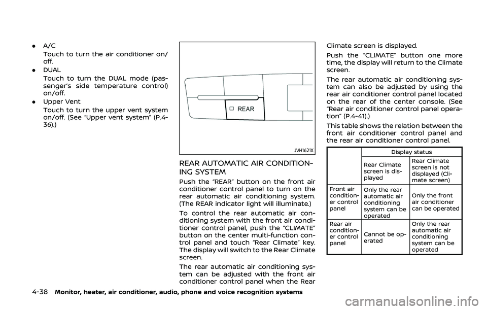 NISSAN ARMADA 2019 Owner´s Manual 4-38Monitor, heater, air conditioner, audio, phone and voice recognition systems
.A/C
Touch to turn the air conditioner on/
off.
. DUAL
Touch to turn the DUAL mode (pas-
senger’s side temperature co NISSAN ARMADA 2019 Owner´s Manual 4-38Monitor, heater, air conditioner, audio, phone and voice recognition systems
.A/C
Touch to turn the air conditioner on/
off.
. DUAL
Touch to turn the DUAL mode (pas-
senger’s side temperature co