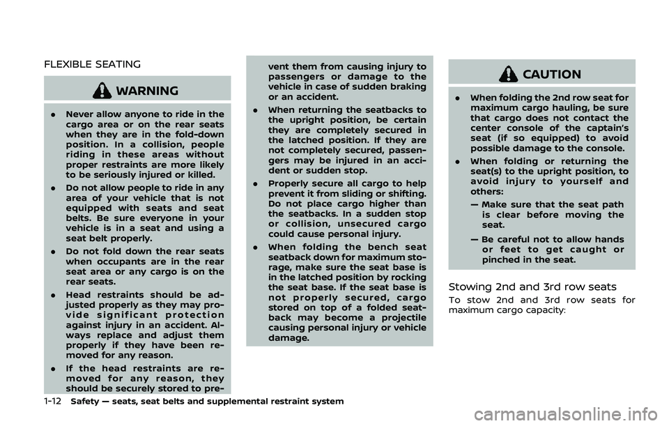 NISSAN ARMADA 2019 Owner´s Manual 1-12Safety — seats, seat belts and supplemental restraint system
FLEXIBLE SEATING
WARNING
.Never allow anyone to ride in the
cargo area or on the rear seats
when they are in the fold-down
position. NISSAN ARMADA 2019 Owner´s Manual 1-12Safety — seats, seat belts and supplemental restraint system
FLEXIBLE SEATING
WARNING
.Never allow anyone to ride in the
cargo area or on the rear seats
when they are in the fold-down
position.