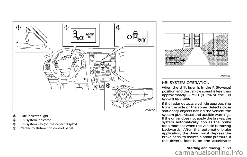 NISSAN ARMADA 2019  Owner´s Manual JVS1099X
Side indicator lightI-BI system indicatorI-BI system key (on the center display)Center multi-function control panel
JVS0173X
I-BI SYSTEM OPERATION
When the shift lever is in the R (Reverse)
p