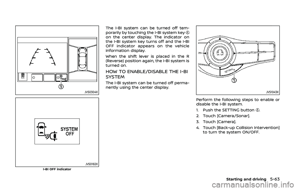 NISSAN ARMADA 2019  Owner´s Manual JVS0304X
JVS0182XI-BI OFF indicator
The I-BI system can be turned off tem-
porarily by touching the I-BI system key
on the center display. The indicator on
the I-BI system key turns off and the I-BI
O