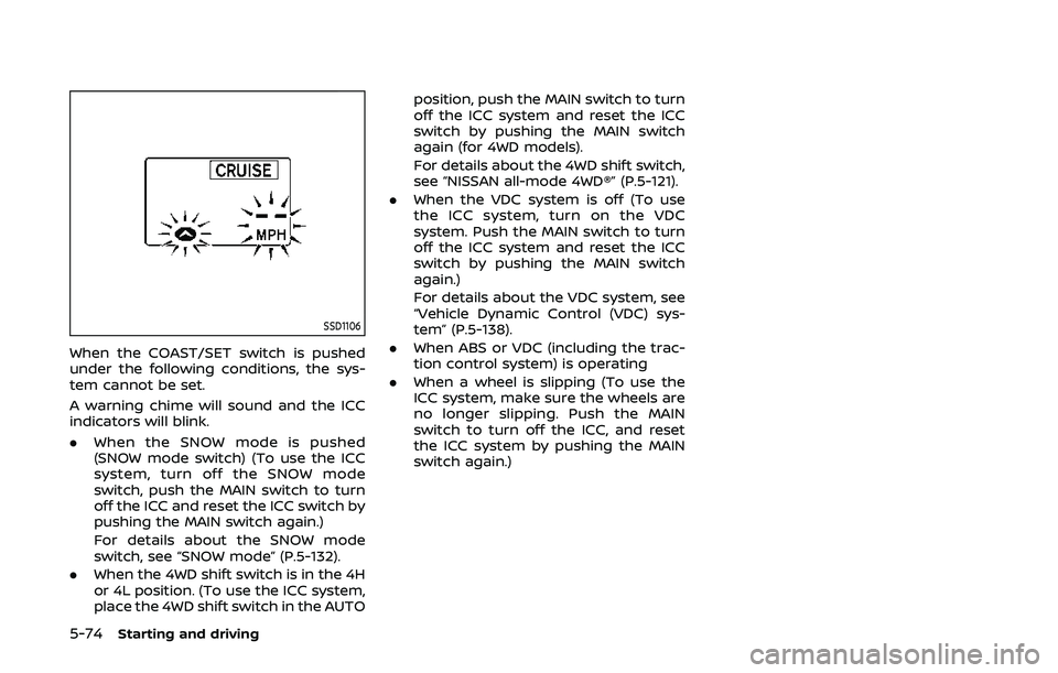 NISSAN ARMADA 2019 Owner´s Manual 5-74Starting and driving
SSD1106
When the COAST/SET switch is pushed
under the following conditions, the sys-
tem cannot be set.
A warning chime will sound and the ICC
indicators will blink.
.When the NISSAN ARMADA 2019 Owner´s Manual 5-74Starting and driving
SSD1106
When the COAST/SET switch is pushed
under the following conditions, the sys-
tem cannot be set.
A warning chime will sound and the ICC
indicators will blink.
.When the