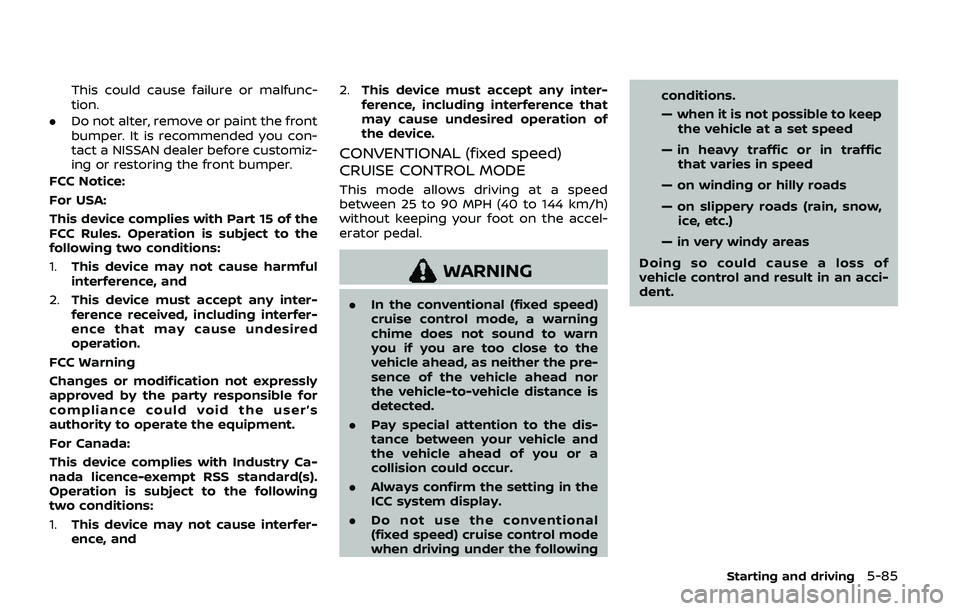 NISSAN ARMADA 2019  Owner´s Manual This could cause failure or malfunc-
tion.
. Do not alter, remove or paint the front
bumper. It is recommended you con-
tact a NISSAN dealer before customiz-
ing or restoring the front bumper.
FCC Not