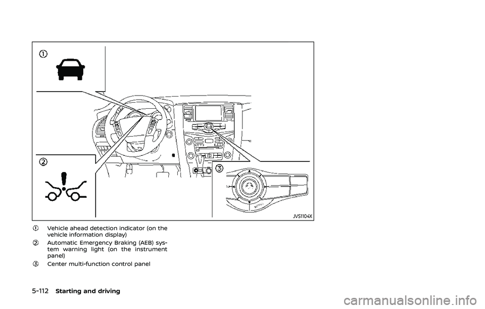 NISSAN ARMADA 2019  Owner´s Manual 5-112Starting and driving
JVS1104X
Vehicle ahead detection indicator (on the
vehicle information display)
Automatic Emergency Braking (AEB) sys-
tem warning light (on the instrument
panel)
Center mult