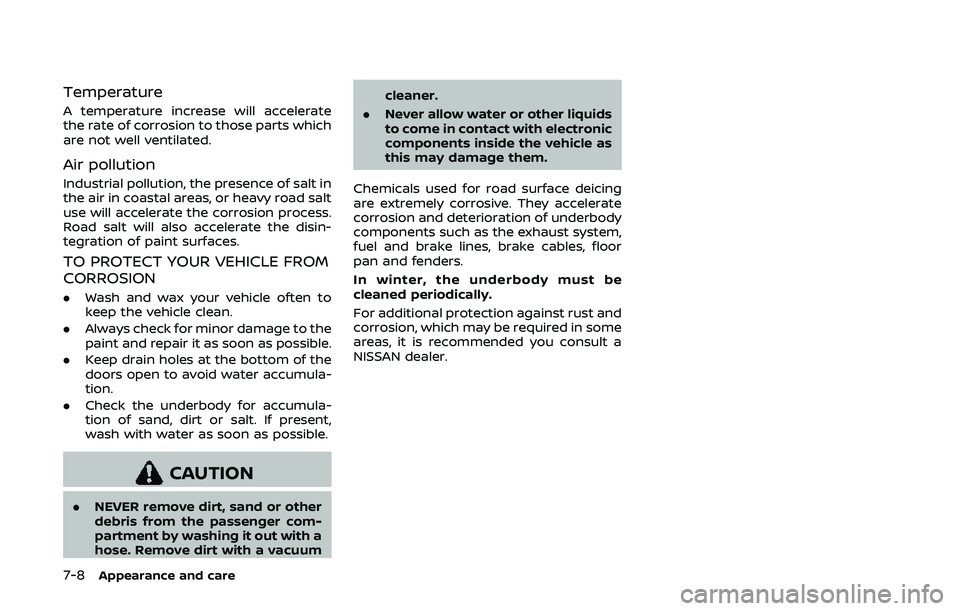 NISSAN ARMADA 2019  Owner´s Manual 7-8Appearance and care
Temperature
A temperature increase will accelerate
the rate of corrosion to those parts which
are not well ventilated.
Air pollution
Industrial pollution, the presence of salt i
