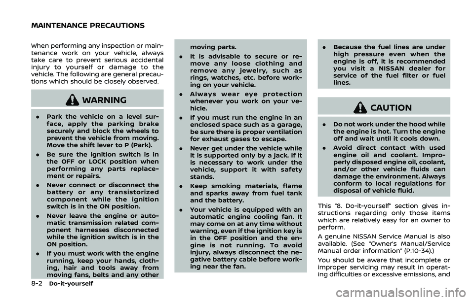NISSAN ARMADA 2019  Owner´s Manual 8-2Do-it-yourself
When performing any inspection or main-
tenance work on your vehicle, always
take care to prevent serious accidental
injury to yourself or damage to the
vehicle. The following are ge