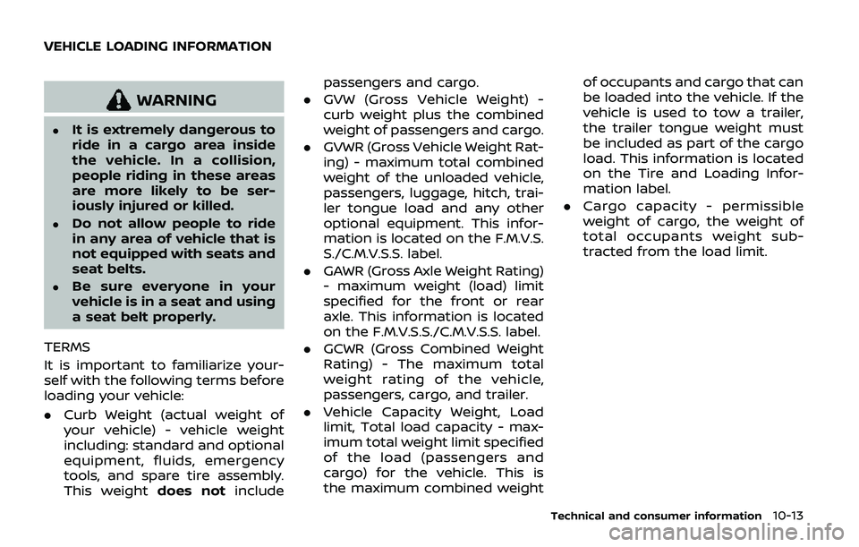 NISSAN ARMADA 2019 Owner´s Manual WARNING
.It is extremely dangerous to
ride in a cargo area inside
the vehicle. In a collision,
people riding in these areas
are more likely to be ser-
iously injured or killed.
.Do not allow people to NISSAN ARMADA 2019 Owner´s Manual WARNING
.It is extremely dangerous to
ride in a cargo area inside
the vehicle. In a collision,
people riding in these areas
are more likely to be ser-
iously injured or killed.
.Do not allow people to