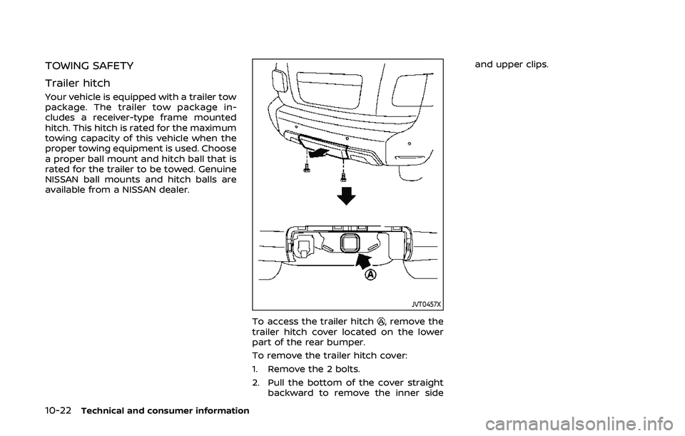 NISSAN ARMADA 2019  Owner´s Manual 10-22Technical and consumer information
TOWING SAFETY
Trailer hitch
Your vehicle is equipped with a trailer tow
package. The trailer tow package in-
cludes a receiver-type frame mounted
hitch. This hi